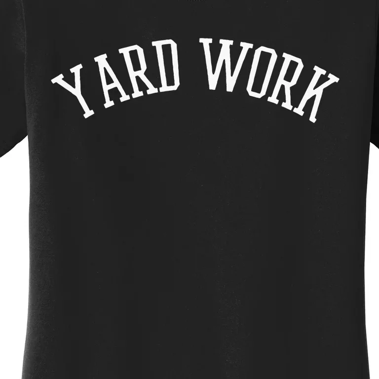 Yard Work Women's T-Shirt