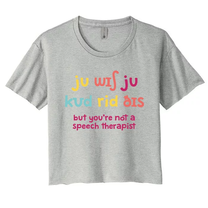 You Wish You Could Read This Gift Slp Speech Therapist Cool Gift Women's Crop Top Tee