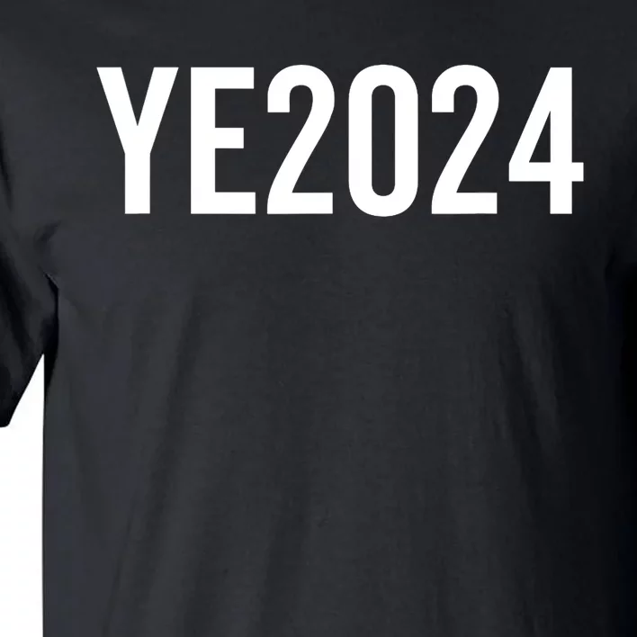 YE2024 Ye 2024 President Election Vote Tall T-Shirt