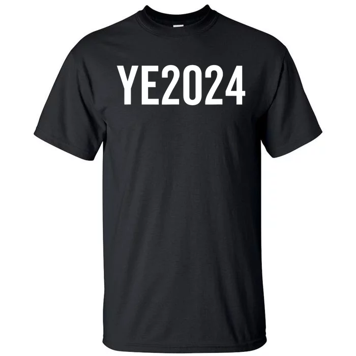 YE2024 Ye 2024 President Election Vote Tall T-Shirt