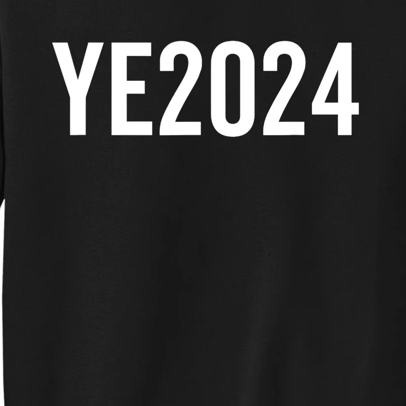 YE2024 Ye 2024 President Election Vote Tall Sweatshirt