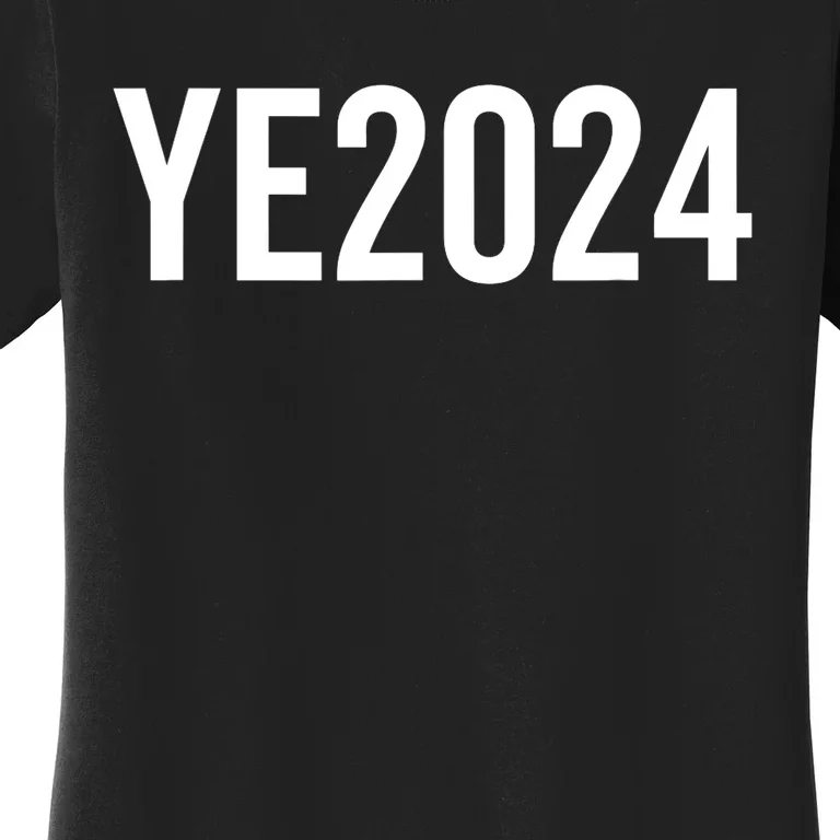 YE2024 Ye 2024 President Election Vote Women's T-Shirt