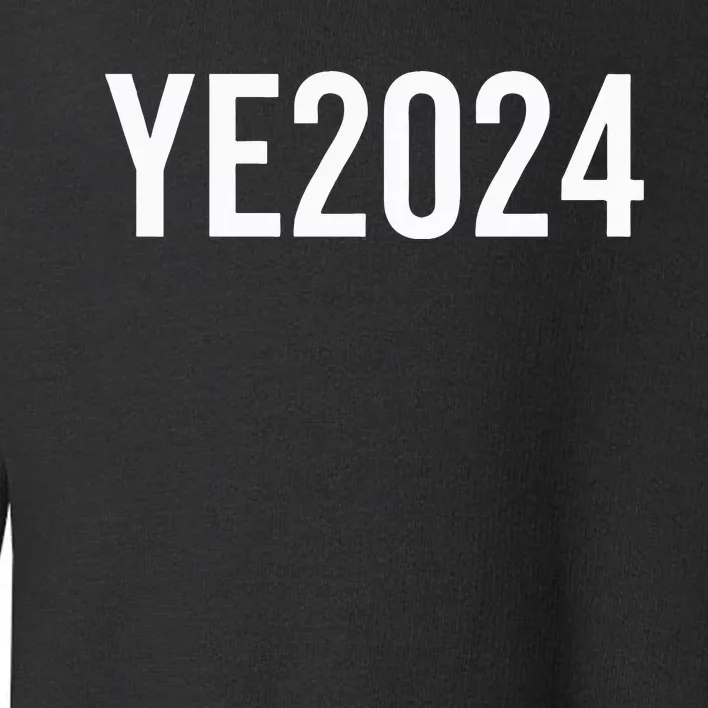 YE2024 Ye 2024 President Election Vote Toddler Sweatshirt