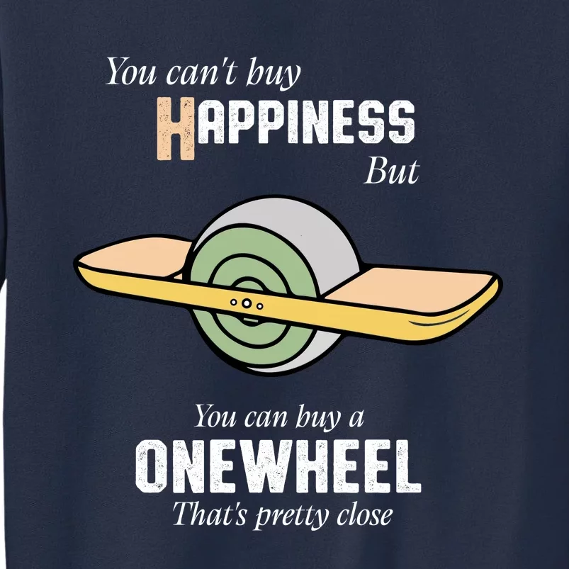 You You CanT Buy Happiness But You Can Buy A Onewheel ThatS Pretty Close Sweatshirt