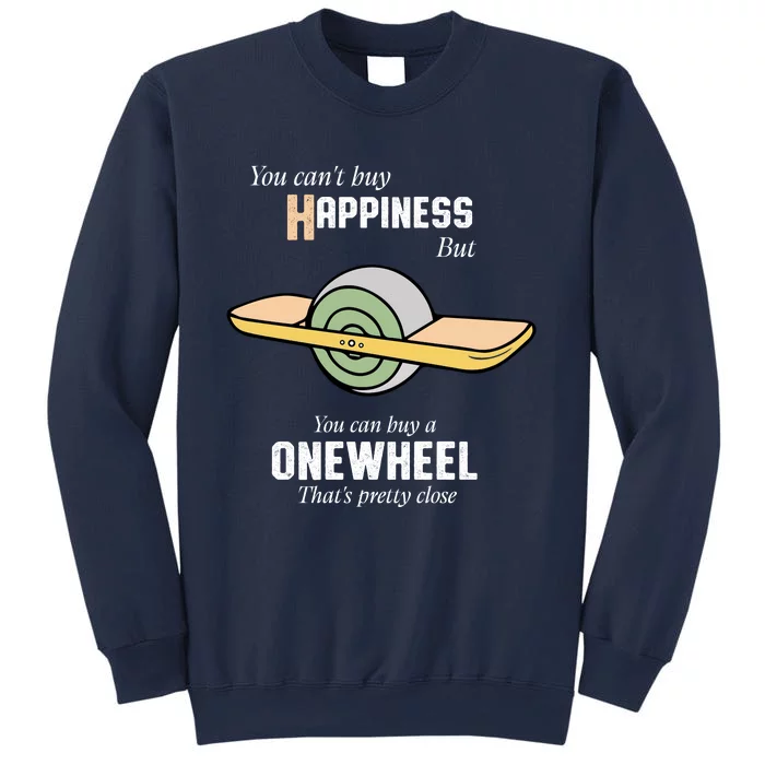 You You CanT Buy Happiness But You Can Buy A Onewheel ThatS Pretty Close Sweatshirt