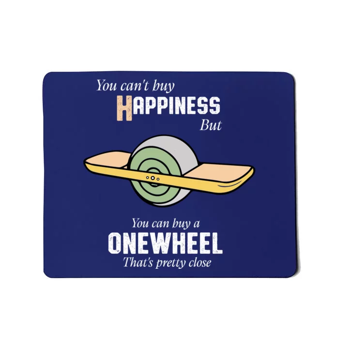 You You CanT Buy Happiness But You Can Buy A Onewheel ThatS Pretty Close Mousepad