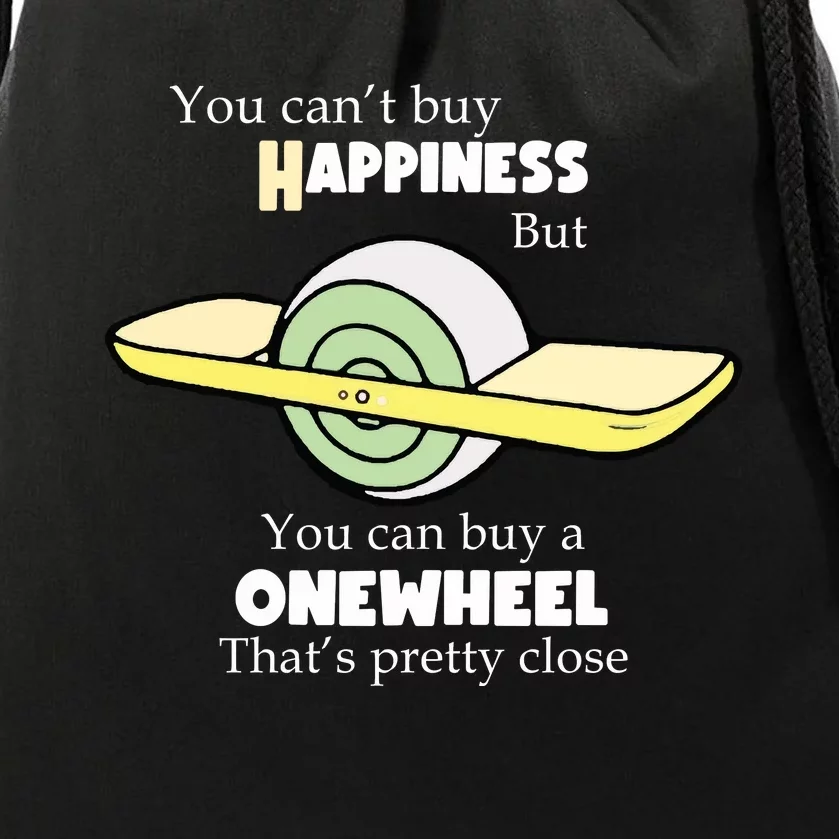 You You Cant Buy Happiness But You Can Buy A Onewheel Thats Pretty Close Drawstring Bag