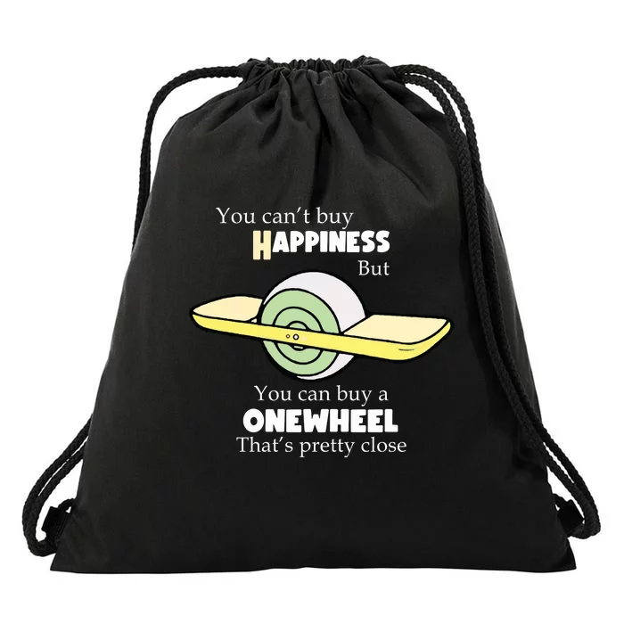 You You Cant Buy Happiness But You Can Buy A Onewheel Thats Pretty Close Drawstring Bag