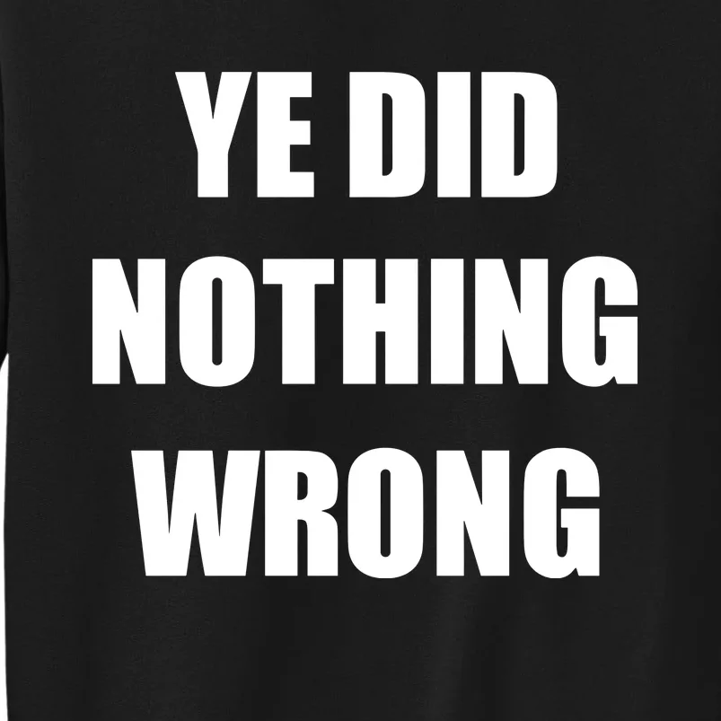 Yefanatics Ye Did Nothing Wrong Tall Sweatshirt