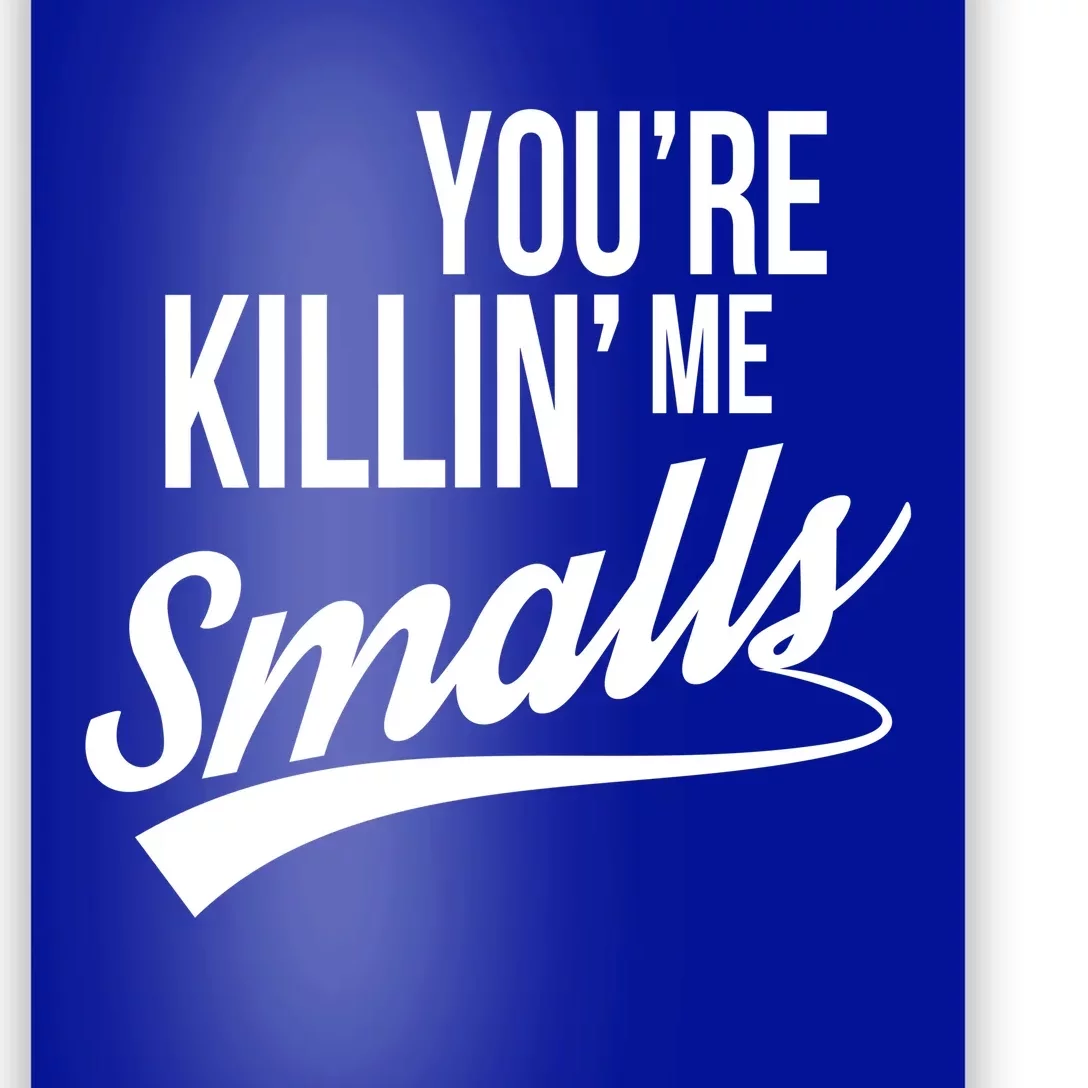 Your You're Killing Me Smalls Funny Couple Gift Poster