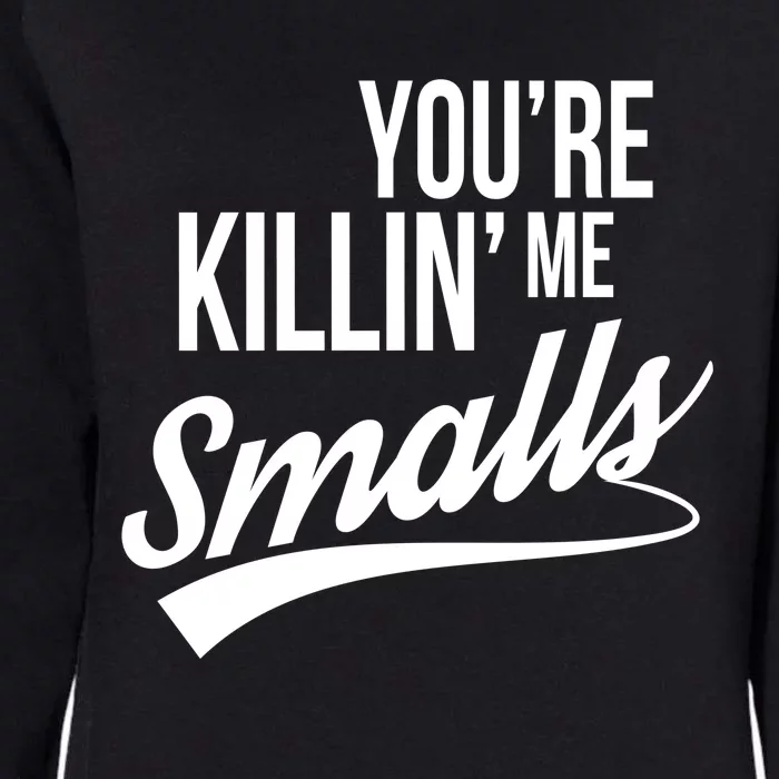 Your You're Killing Me Smalls Funny Couple Gift Womens California Wash Sweatshirt