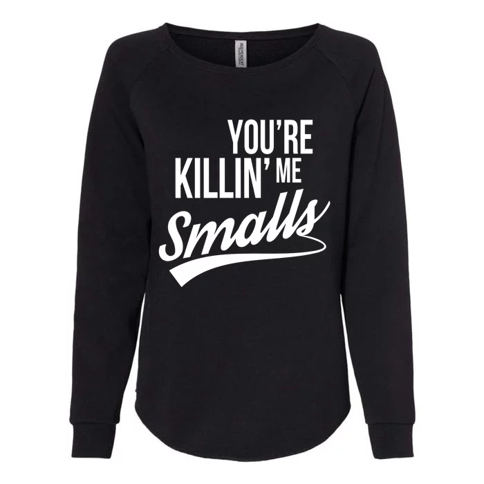 Your You're Killing Me Smalls Funny Couple Gift Womens California Wash Sweatshirt