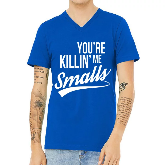 Your You're Killing Me Smalls Funny Couple Gift V-Neck T-Shirt