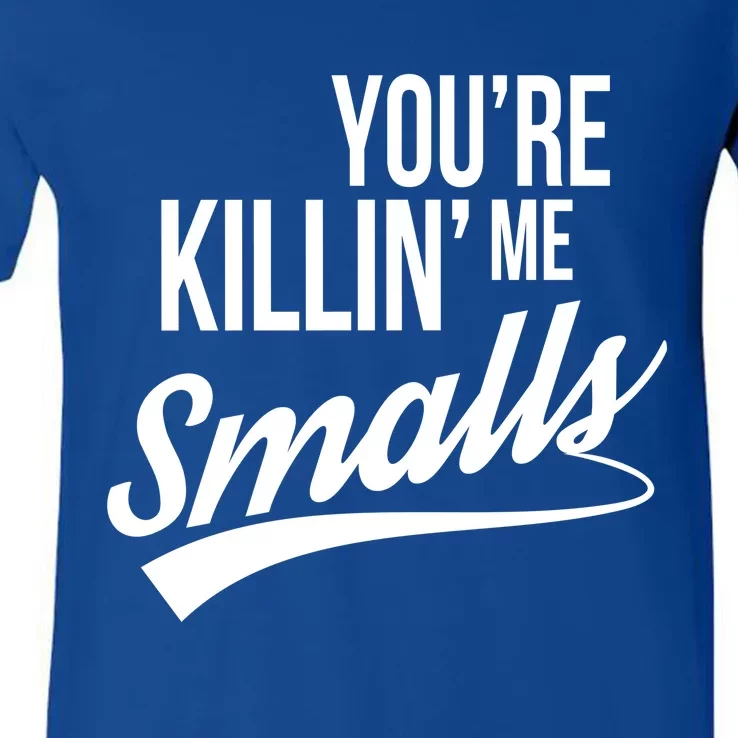 Your You're Killing Me Smalls Funny Couple Gift V-Neck T-Shirt