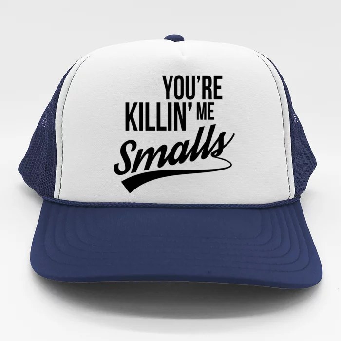 Your You're Killing Me Smalls Funny Couple Gift Trucker Hat