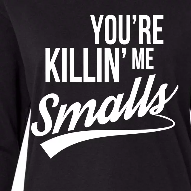 Your YouRe Killing Me Smalls Womens Cotton Relaxed Long Sleeve T-Shirt