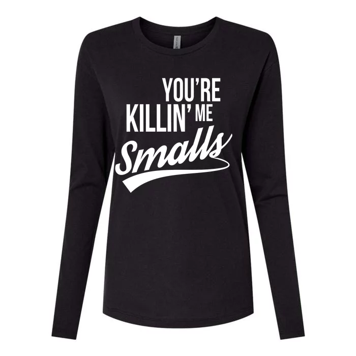 Your YouRe Killing Me Smalls Womens Cotton Relaxed Long Sleeve T-Shirt