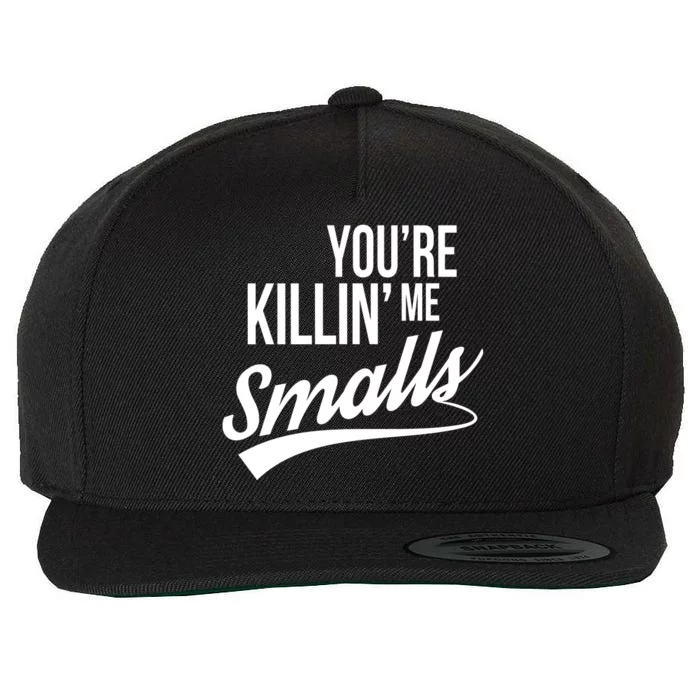 Your YouRe Killing Me Smalls Wool Snapback Cap