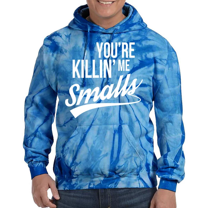 Your YouRe Killing Me Smalls Tie Dye Hoodie