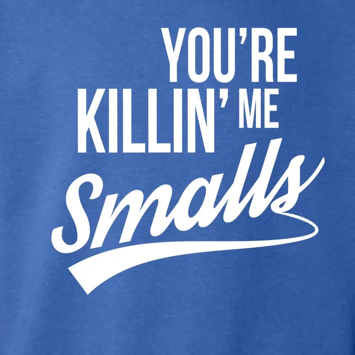 Your YouRe Killing Me Smalls Toddler Hoodie