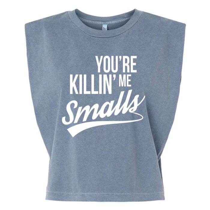 Your YouRe Killing Me Smalls Garment-Dyed Women's Muscle Tee