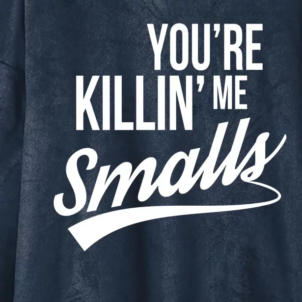 Your YouRe Killing Me Smalls Hooded Wearable Blanket