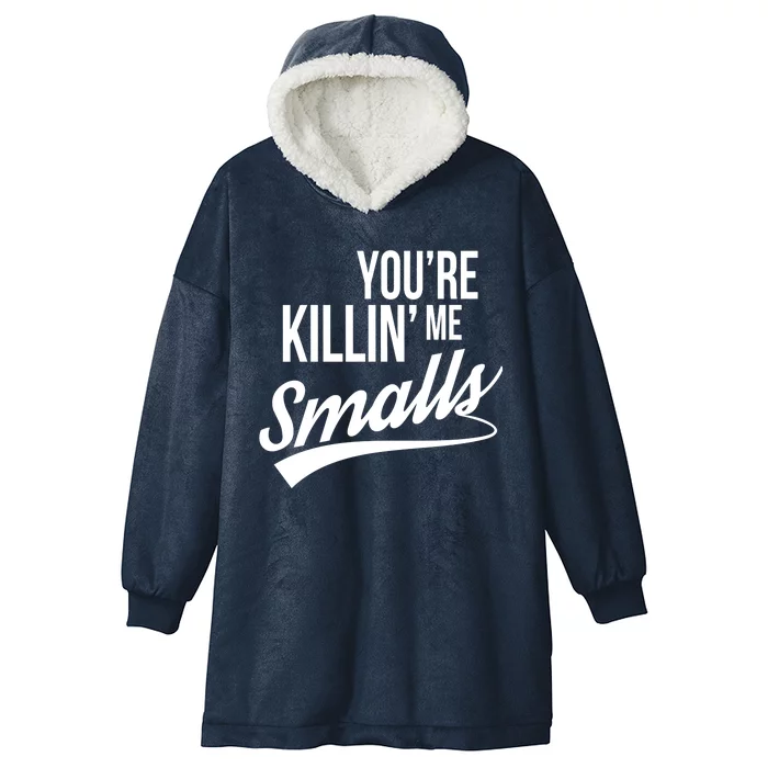 Your YouRe Killing Me Smalls Hooded Wearable Blanket