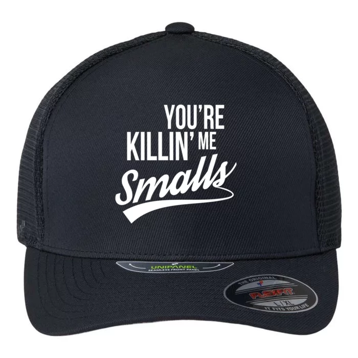 Your YouRe Killing Me Smalls Funny Couple Gift Flexfit Unipanel Trucker Cap