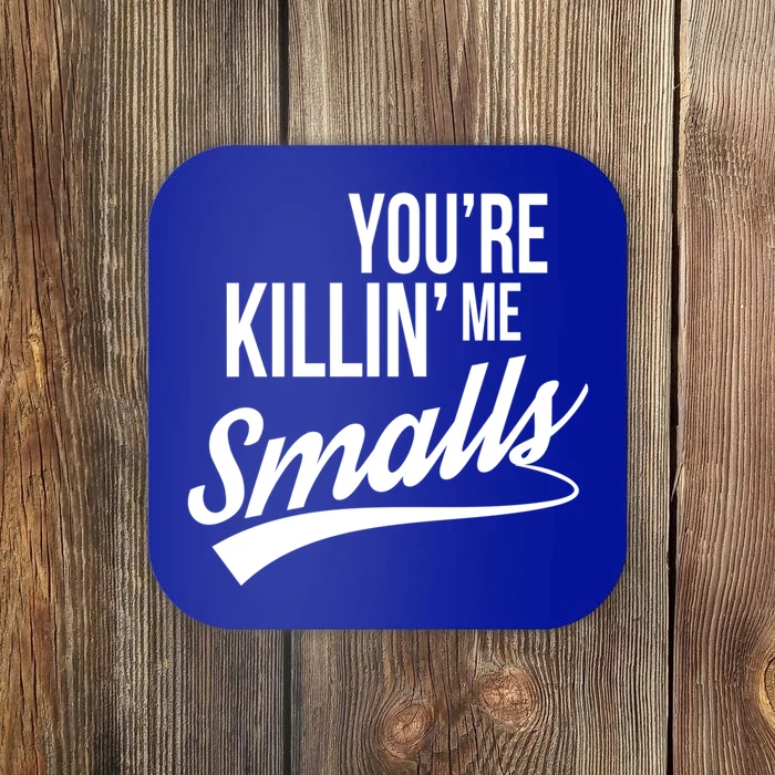 Your YouRe Killing Me Smalls Funny Couple Gift Coaster