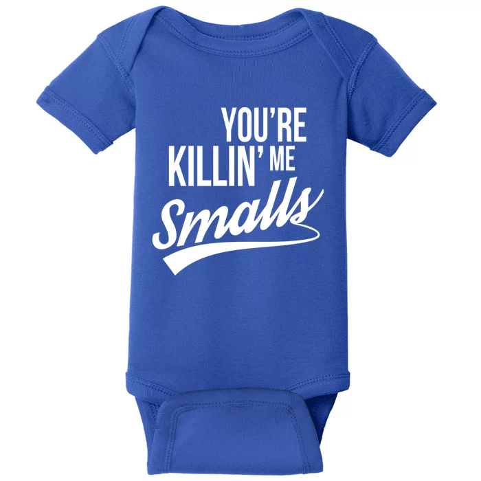 Your YouRe Killing Me Smalls Funny Couple Gift Baby Bodysuit