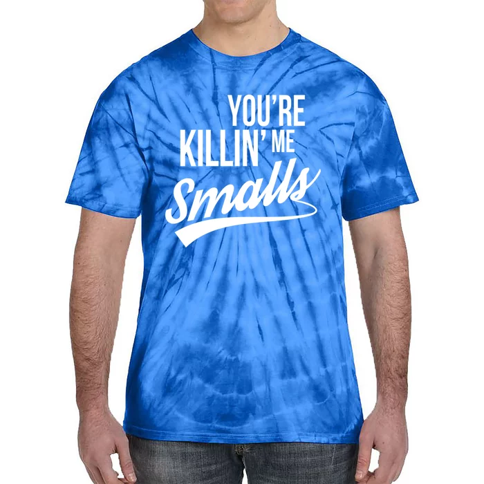 Your YouRe Killing Me Smalls Funny Couple Gift Tie-Dye T-Shirt