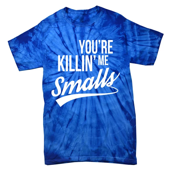 Your YouRe Killing Me Smalls Funny Couple Gift Tie-Dye T-Shirt