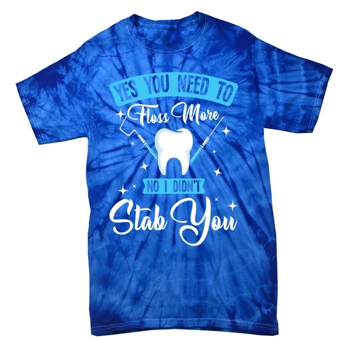 Yes You Need To Floss More No I Didn't Stab You Funny Gift Dental Gift Tie-Dye T-Shirt