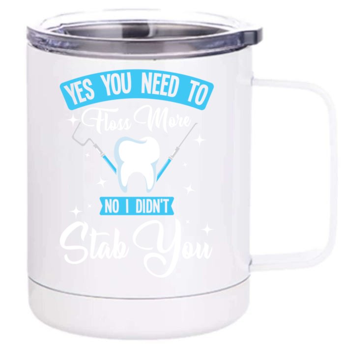 Yes You Need To Floss More No I Didn't Stab You Funny Gift Dental Gift Front & Back 12oz Stainless Steel Tumbler Cup