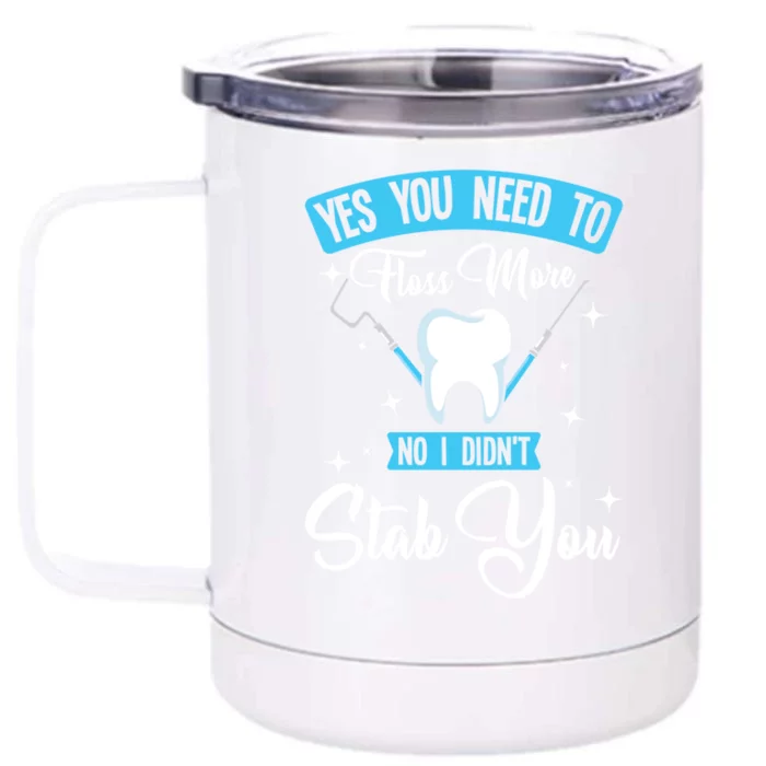 Yes You Need To Floss More No I Didn't Stab You Funny Gift Dental Gift Front & Back 12oz Stainless Steel Tumbler Cup