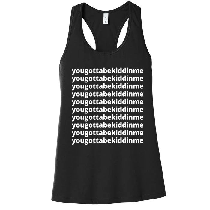 Yougottabekiddinme Women's Racerback Tank