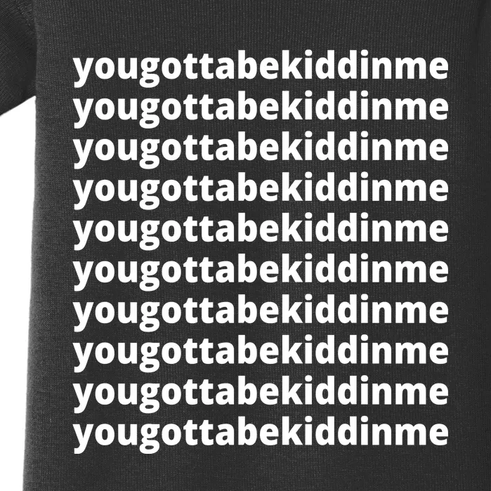 Yougottabekiddinme Baby Bodysuit