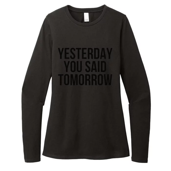 Yesterday You Said Tomorrow Cool Live Life Today Quote Womens CVC Long Sleeve Shirt