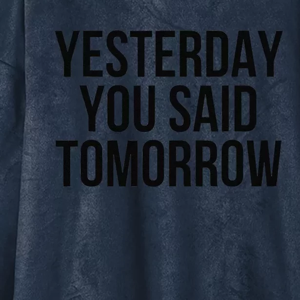 Yesterday You Said Tomorrow Cool Live Life Today Quote Hooded Wearable Blanket