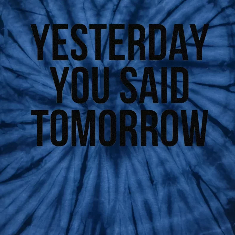 Yesterday You Said Tomorrow Cool Live Life Today Quote Tie-Dye T-Shirt