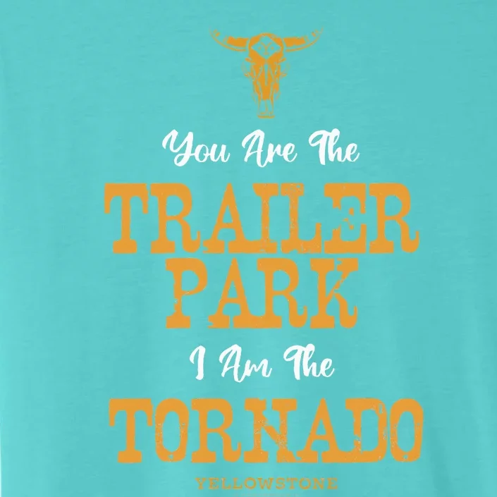 Yellowstone YouRe The Trailer Park IM The Tornado ChromaSoft Performance T-Shirt