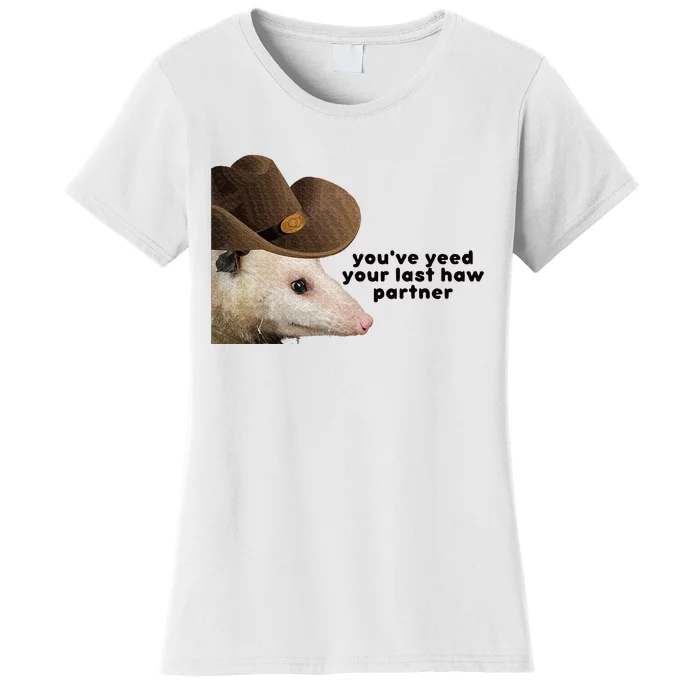 YouVe Yeed Your Last Haw Partner Possum Meme Women's T-Shirt