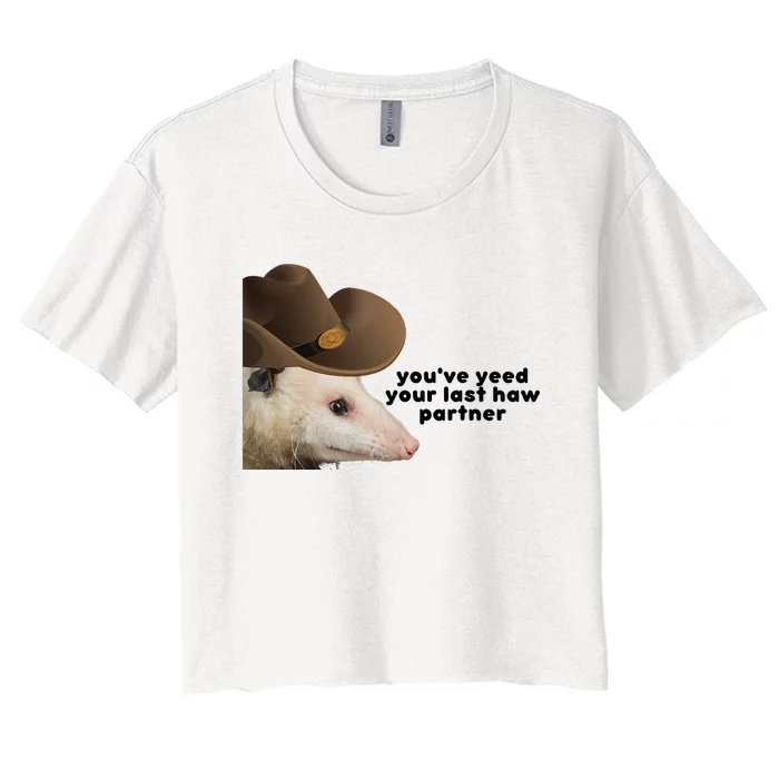 YouVe Yeed Your Last Haw Partner Possum Meme Women's Crop Top Tee