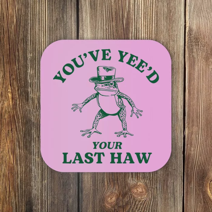 YouVe YeeD Your Last Haw Cowboy Frog Coaster