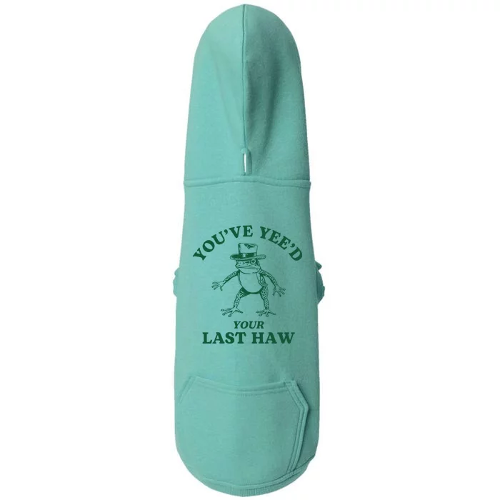 YouVe YeeD Your Last Haw Cowboy Frog Doggie 3-End Fleece Hoodie