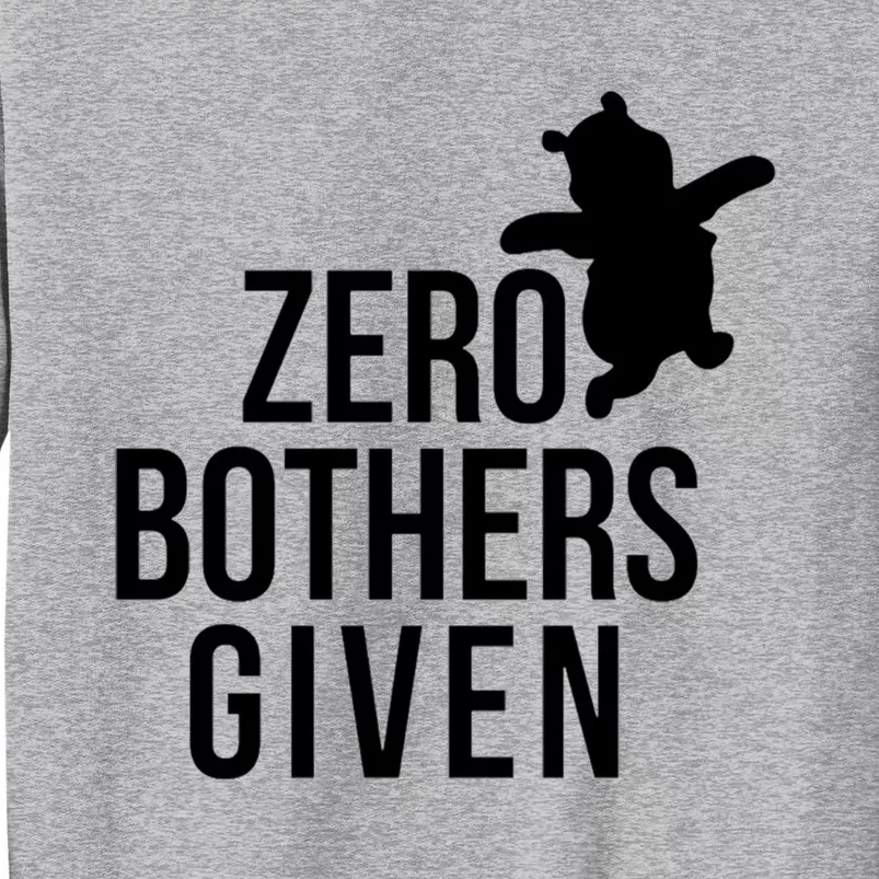 Zero Bothers Given Funny Gift Friends Tall Sweatshirt