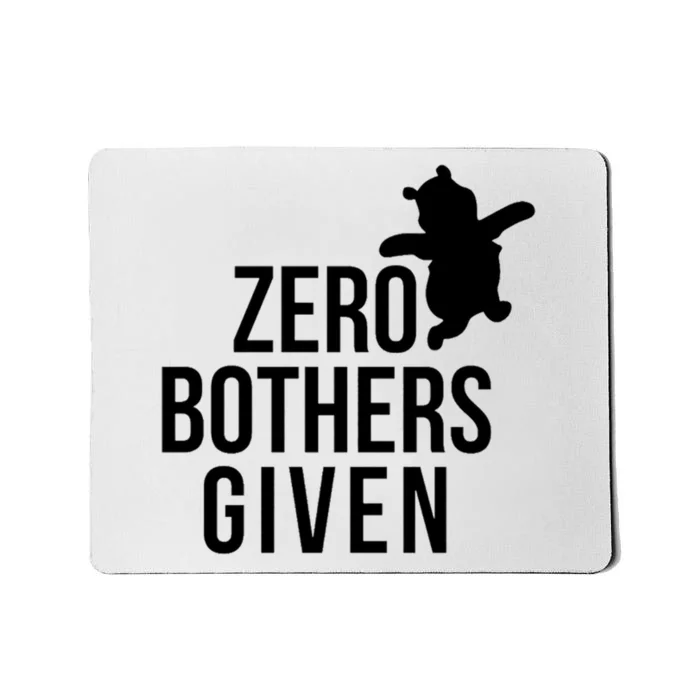 Zero Bothers Given Funny Gift Friends Mousepad