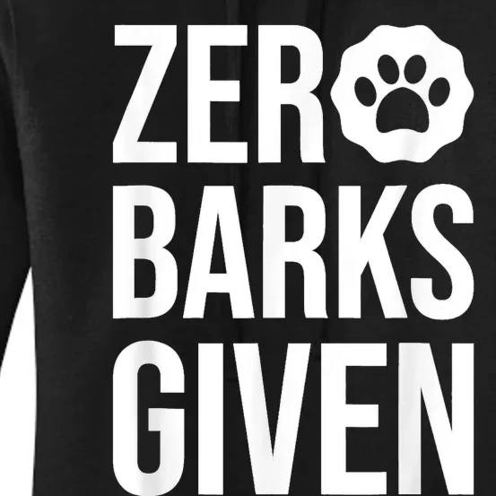 Zero Barks Given Dog Lover Paw Dog Owner Women's Pullover Hoodie