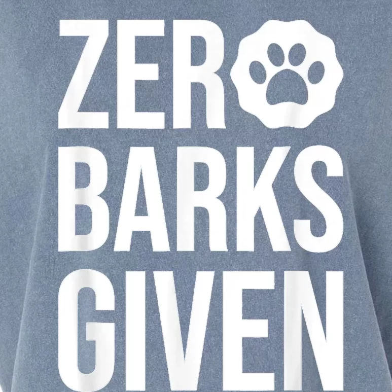 Zero Barks Given Dog Lover Paw Dog Owner Garment-Dyed Women's Muscle Tee