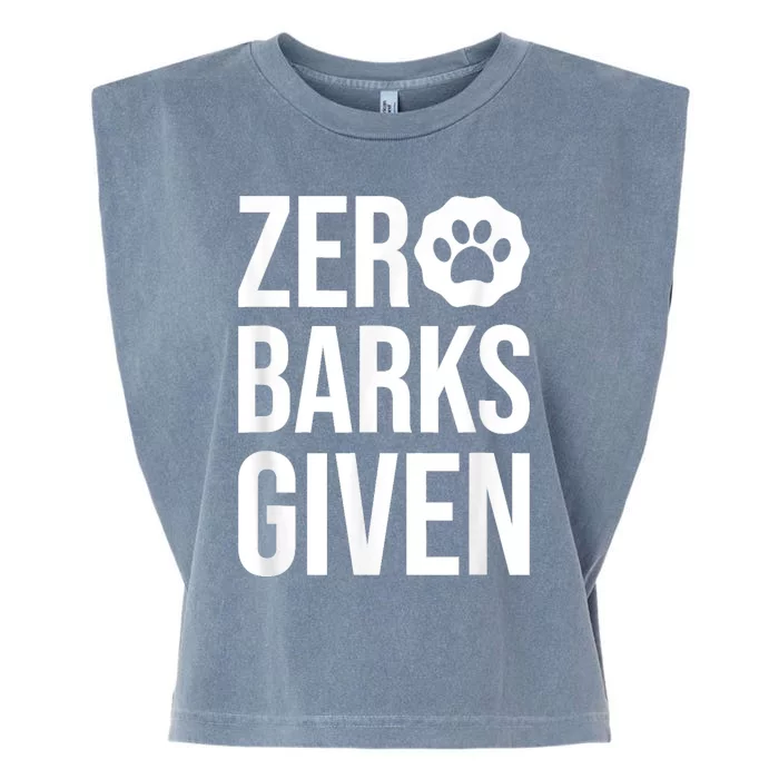 Zero Barks Given Dog Lover Paw Dog Owner Garment-Dyed Women's Muscle Tee